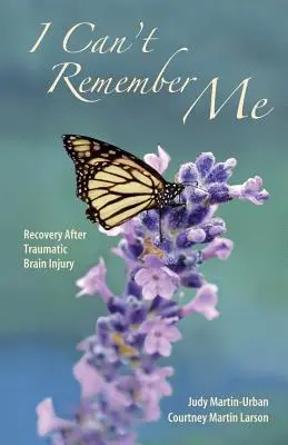 Nemôžem si na seba spomenúť: Zotavenie po traumatickom poškodení mozgu - I Can't Remember Me: Recovery After Traumatic Brain Injury