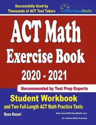 ACT Math Exercise Book 2020-2021: Cvičebnica pre študentov a dva plnohodnotné cvičné testy ACT z matematiky - ACT Math Exercise Book 2020-2021: Student Workbook and Two Full-Length ACT Math Practice Tests