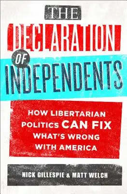 Deklarácia nezávislosti: Ako môže libertariánska politika napraviť to, čo je s Amerikou zlé - The Declaration of Independents: How Libertarian Politics Can Fix What's Wrong with America