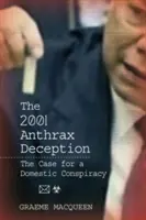 Podvod s antraxom z roku 2001: Prípad domáceho sprisahania - The 2001 Anthrax Deception: The Case for a Domestic Conspiracy