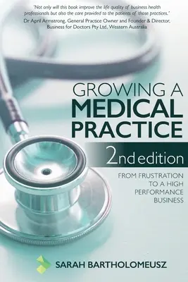 Pestovanie lekárskej praxe 2. vydanie: Od frustrácie k vysoko výkonnému podnikaniu - Growing a Medical Practice 2nd Edition: From frustration to a high performance business