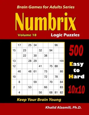 Numbrix Logické hádanky: 500 ľahkých až ťažkých (10x10) : : Udržujte svoj mozog mladý - Numbrix Logic Puzzles: 500 Easy to Hard (10x10) : : Keep Your Brain Young