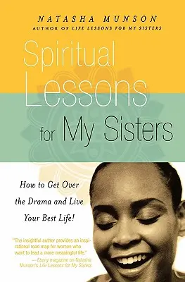 Duchovné lekcie pre moje sestry: Ako prekonať drámu a žiť svoj najlepší život! - Spiritual Lessons for My Sisters: How to Get Over the Drama and Live Your Best Life!