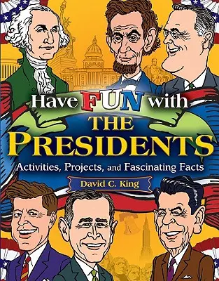 Bavte sa s prezidentmi: Aktivity, projekty a fascinujúce fakty - Have Fun with the Presidents: Activities, Projects, and Fascinating Facts