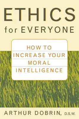 Etika pre každého: Ako zvýšiť svoju morálnu inteligenciu - Ethics for Everyone: How to Increase Your Moral Intelligence