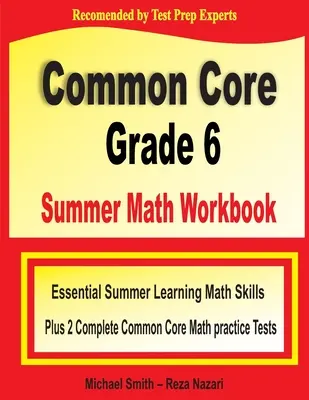 Common Core Grade 6 Summer Math Workbook (Letný pracovný zošit k matematike pre 6. ročník): Základné letné učebné matematické zručnosti a dva kompletné cvičné testy z matematiky podľa spoločného základu - Common Core Grade 6 Summer Math Workbook: Essential Summer Learning Math Skills plus Two Complete Common Core Math Practice Tests