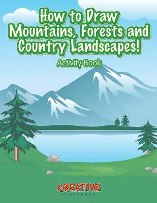 Ako nakresliť hory, lesy a vidiecke krajiny! Kniha aktivít - How to Draw Mountains, Forests and Country Landscapes! Activity Book