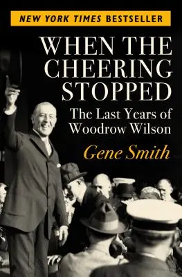 Keď sa prestalo jasať: Posledné roky Woodrowa Wilsona - When the Cheering Stopped: The Last Years of Woodrow Wilson