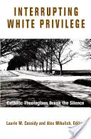 Prerušenie bielych privilégií: Katolícki teológovia prerušujú mlčanie - Interrupting White Privilege: Catholic Theologians Break the Silence