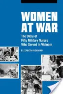 Ženy vo vojne: Príbeh päťdesiatich vojenských zdravotných sestier, ktoré slúžili vo Vietname - Women at War: The Story of Fifty Military Nurses Who Served in Vietnam