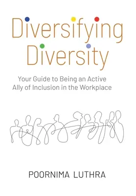 Diverzifikácia rozmanitosti: Rozmanitosť: Váš sprievodca aktívnym spojencom inklúzie na pracovisku - Diversifying Diversity: Your Guide to Being an Active Ally of Inclusion in the Workplace