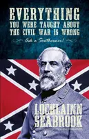 Všetko, čo vás učili o občianskej vojne, je zlé, spýtajte sa južana! - Everything You Were Taught about the Civil War Is Wrong, Ask a Southerner!