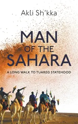 Človek zo Sahary: Dlhá cesta k tuarégskej štátnosti - Man Of The Sahara: A Long Walk To Tuareg Statehood