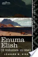 Enuma Elish (2 zväzky v jednom): Babylonské a asýrske legendy o stvorení sveta a ľudstva - Enuma Elish (2 Volumes in One): The Seven Tablets of Creation; The Babylonian and Assyrian Legends Concerning the Creation of the World and of Mankind