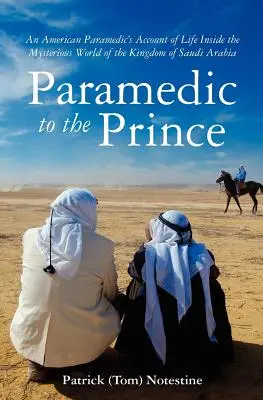 Záchranár princa: Záznam záchranára o živote v tajomnom svete Saudskoarabského kráľovstva (Notestine Patrick (Tom)) - Paramedic to the Prince: A Paramedic's Account of Life Inside the Mysterious World of the Kingdom of Saudi Arabia (Notestine Patrick (Tom))
