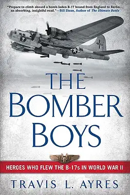 Bomber Boys: Hrdinovia, ktorí lietali na lietadlách B-17 v druhej svetovej vojne - The Bomber Boys: Heroes Who Flew the B-17s in World War II