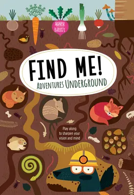 Nájdi ma! Dobrodružstvá v podzemí: Hrajte sa spolu, aby ste si zlepšili zrak a myseľ - Find Me! Adventures Underground: Play Along to Sharpen Your Vision and Mind