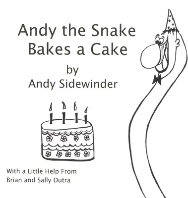 Had Andy pečie koláč: Andy Sidewinder - Andy the Snake Bakes a Cake: by Andy Sidewinder