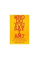 Kto si myslíš, že som? Úvod do kristológie - Who Do You Say I Am?: Introduction to Christology