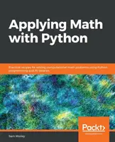 Aplikácia matematiky s Pythonom: Praktické recepty na riešenie výpočtových matematických problémov pomocou programovania v jazyku Python a jeho knižníc - Applying Math with Python: Practical recipes for solving computational math problems using Python programming and its libraries
