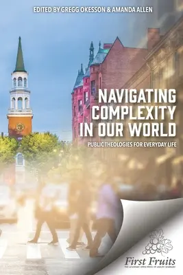 Navigácia v zložitosti nášho sveta: Verejné teológie pre každodenný život - Navigating Complexity In Our World: Public Theologies for Everyday Life