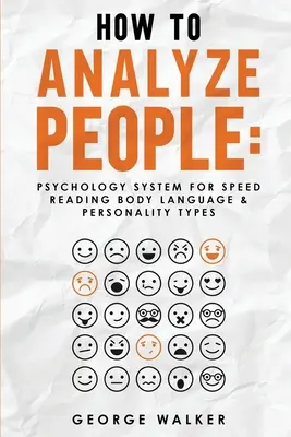 Ako analyzovať ľudí: Psychologický systém na rýchle čítanie reči tela a osobnostných typov - How to Analyze People: Psychology System For Speed Reading Body Language & Personality Types