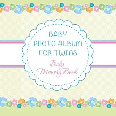Detský fotoalbum pre dvojčatá: Pamätná kniha pre bábätká - Baby Photo Album for Twins: Baby Memory Book