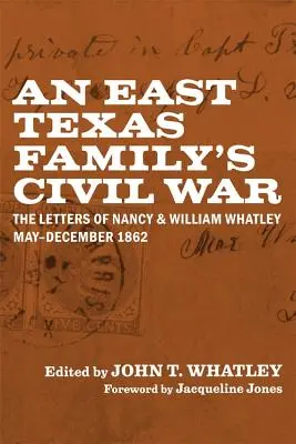 Občianska vojna vo východnom Texase: Listy Nancy a Williama Whatleyovcov, máj - december 1862 - An East Texas Family's Civil War: The Letters of Nancy and William Whatley, May-December 1862