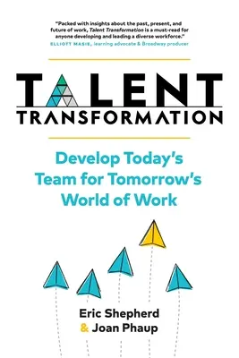Transformácia talentov: Rozvíjať dnešný tím pre zajtrajší svet práce - Talent Transformation: Develop Today's Team for Tomorrow's World of Work