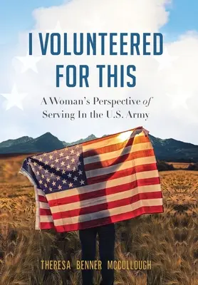 Dobrovoľne som sa na to prihlásil: Pohľad ženy na službu v americkej armáde - I Volunteered for This: A Woman's Perspective of Serving In the U.S. Army