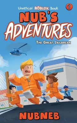 Nubove dobrodružstvá: Veľký útek z väzenia - neoficiálna kniha o Robloxe - Nub's Adventures: The Great Jailbreak - An Unofficial Roblox Book