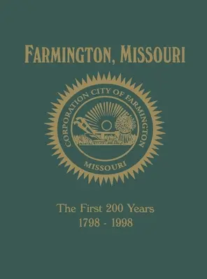 Farmington, Mo: Prvých 200 rokov 1798-1998 - Farmington, Mo: The First 200 Years 1798-1998