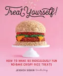 Pochutnajte si!: Ako si pripraviť 93 smiešne zábavných nepečených chrumkavých ryžových pochúťok - Treat Yourself!: How to Make 93 Ridiculously Fun No-Bake Crispy Rice Treats