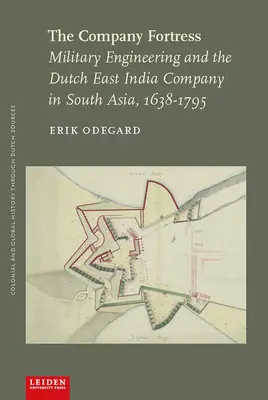 Pevnosť spoločnosti: Vojenské inžinierstvo a holandská Východoindická spoločnosť v južnej Ázii v rokoch 1638 - 1795 - The Company Fortress: Military Engineering and the Dutch East India Company in South Asia, 1638-1795