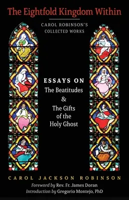 Osemnásobné kráľovstvo vo vnútri: Eseje o blahoslavenstvách a daroch Ducha Svätého - The Eightfold Kingdom Within: Essays on the Beatitudes & The Gifts of the Holy Ghost