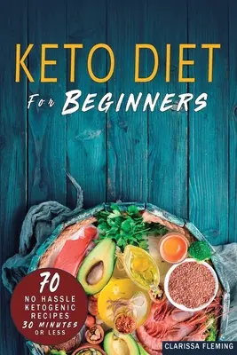 Keto diéta pre začiatočníkov: (Bonus: 28-dňový jedálniček, ktorý vám pomôže schudnúť. Začnite dnes variť - Keto Diet For Beginners: 70 No Hassle Ketogenic Diet in 30 Minutes or Less (Bonus: 28-Day Meal Plan To Help You Lose Weight. Start Today Cookin