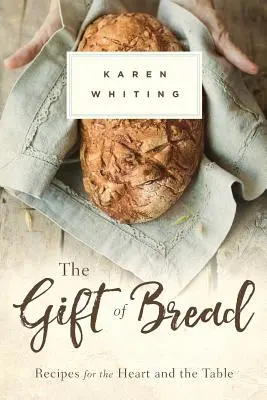 Dar chleba: Recepty pre srdce a stôl - Gift of Bread: Recipes for the Heart and Table