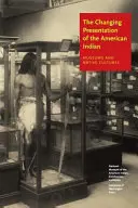 Meniaca sa prezentácia amerických Indiánov: Múzeá a pôvodné kultúry - The Changing Presentation of the American Indian: Museums and Native Cultures