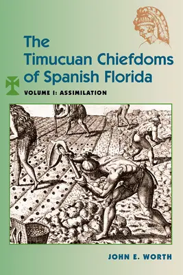 Timucuan Chiefdoms of Spanish Florida: Diel I: Asimilácia - The Timucuan Chiefdoms of Spanish Florida: Volume I: Assimilation