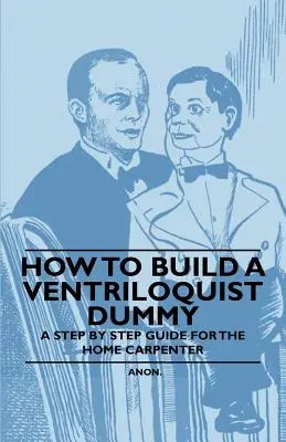 Ako si postaviť bábiku - sprievodca krok za krokom pre domáceho stolára - How to Build a Ventriloquist Dummy - A Step by Step Guide for the Home Carpenter