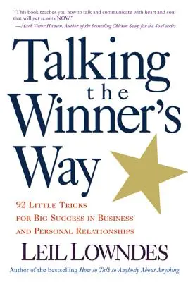 Hovoriť spôsobom víťaza: 92 malých trikov pre veľký úspech v obchodných a osobných vzťahoch - Talking the Winner's Way: 92 Little Tricks for Big Success in Business and Personal Relationships