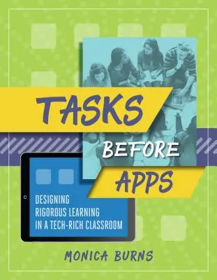 Úlohy pred aplikáciami: Navrhovanie náročného učenia v triede bohatej na technológie - Tasks Before Apps: Designing Rigorous Learning in a Tech-Rich Classroom