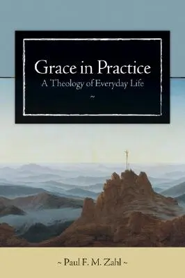 Milosť v praxi: Teológia každodenného života - Grace in Practice: A Theology of Everyday Life