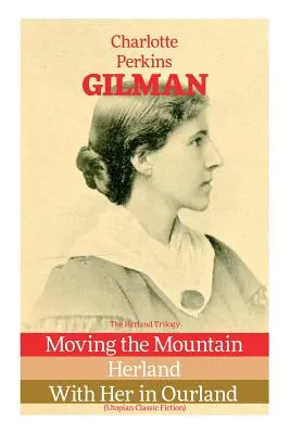 Trilógia Herland: Herland, Herland, S ňou v našej krajine (klasická utopická beletria) - The Herland Trilogy: Moving the Mountain, Herland, With Her in Ourland (Utopian Classic Fiction)