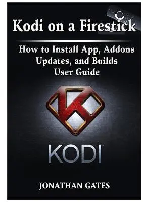 Kodi na Firesticku Ako nainštalovať aplikácie, doplnky, aktualizácie a zostavy Používateľská príručka - Kodi on a Firestick How to Install App, Addons, Updates, and Builds User Guide