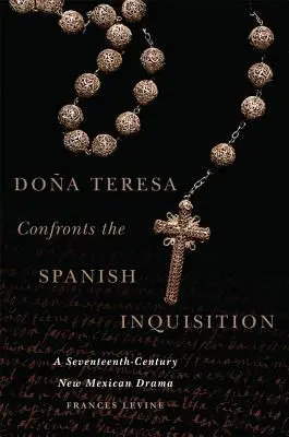 Doa Teresa čelí španielskej inkvizícii: Novomexická dráma zo sedemnásteho storočia - Doa Teresa Confronts the Spanish Inquisition: A Seventeenth-Century New Mexican Drama