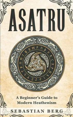 Asatru: Sprievodca moderným pohanstvom pre začiatočníkov - Asatru: A Beginner's Guide to Modern Heathenism