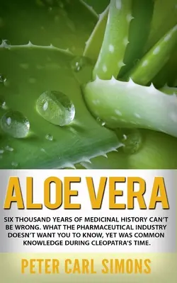 Aloe Vera: Šesťtisícročná história liečby sa nemôže mýliť. Čo farmaceutický priemysel nechce, aby ste vedeli - Aloe Vera: Six thousand years of medicinal history can't be wrong. What the pharmaceutical industry doesn't want you to know, yet