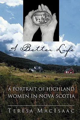 Lepší život: Lepší život: Portrét žien z horských oblastí Nového Škótska - A Better Life: A Portrait of Highland Women in Nova Scotia
