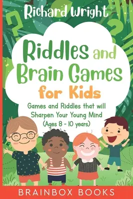 Hádanky a mozgové hry pre deti (8 - 10 rokov): Hádanky a hry, ktoré bystria mladú myseľ - Riddles and Brain Games for Kids (Ages 8 -10): Riddles and Games to Sharpen Young Minds
